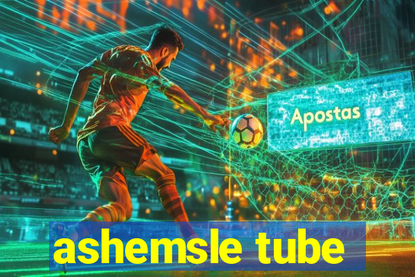 ashemsle tube